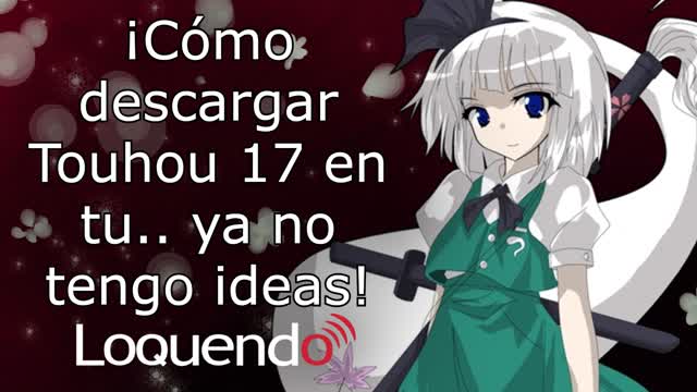 ¡Cómo descargar Touhou 17 en tu.. ya no tengo ideas!