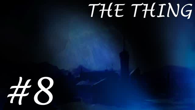 The Thing- Part 8