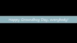 Happy Groundhog Day, everybody!