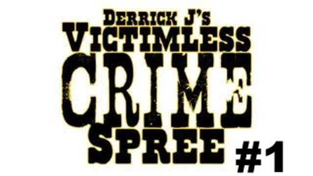 Derrick J's Victimless Crime Spree #1