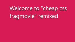 cheap css fragmovie remixed