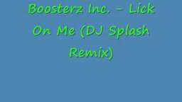 Boosterz Inc. - Lick On Me (DJ Splash Remix)