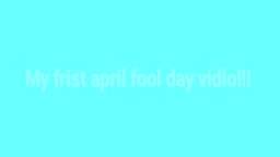 my first april fools video!!!.mp4