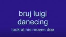 Bruj Luigi Dancing :O