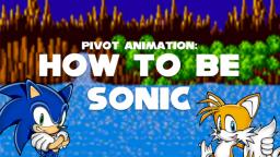 Pivot Animation: How to Be Sonic