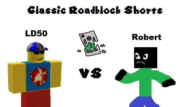 Classic Roadblock Short: LD50 vs Robert