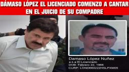 DÁMASO LÓPEZ EL LICENCIADO COMENZO A CANTAR EN EL JUICIO DE SU COMPADRE EL CHAPO GUZMÁN